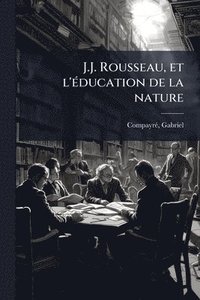 bokomslag J.J. Rousseau, et l'Ã(c)ducation de la nature