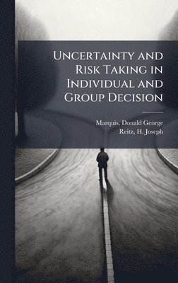 bokomslag Uncertainty and Risk Taking in Individual and Group Decision