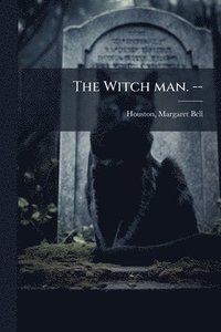bokomslag The Witch man. --