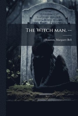 bokomslag The Witch man. --