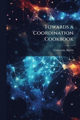 Kevin Crowston - Towards a Coordination Cookbook, Häftad