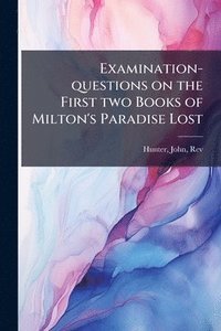 bokomslag Examination-questions on the First two Books of Milton's Paradise Lost