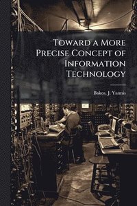 bokomslag Toward a More Precise Concept of Information Technology