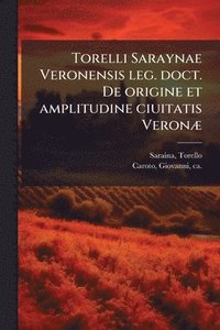 bokomslag Torelli Saraynae Veronensis leg. doct. De origine et amplitudine ciuitatis VeronÃ]