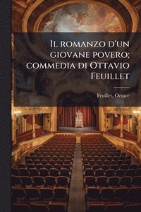 bokomslag Il romanzo d'un giovane povero; commedia di Ottavio Feuillet