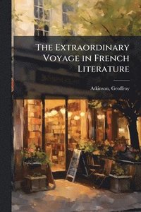bokomslag The Extraordinary Voyage in French Literature