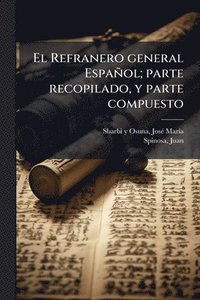 bokomslag El Refranero general Español; parte recopilado, y parte compuesto