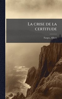 bokomslag La crise de la certitude