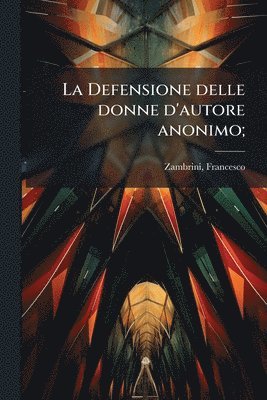 bokomslag La Defensione delle donne d'autore anonimo;