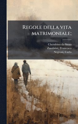 Cherubino Da Siena, Francesco Zambrini, Carlo Negroni - Regole della vita matrimoniale;, Inbunden