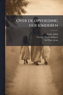 John Locke, Pieter Adriaen Verwer, Jean Le Clerc - Over de opvoeding der kinderen, Häftad