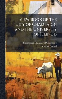 bokomslag View Book of the City of Champaign and the University of Illinois
