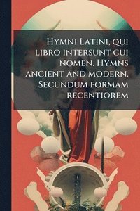 bokomslag Hymni Latini, qui libro intersunt cui nomen. Hymns ancient and modern. Secundum formam recentiorem