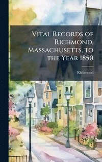 bokomslag Vital Records of Richmond, Massachusetts, to the Year 1850