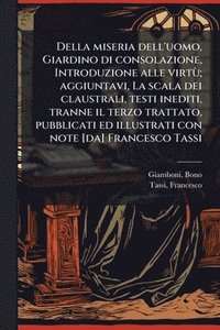 bokomslag Della miseria dell'uomo, Giardino di consolazione, Introduzione alle virtÃ¹; aggiuntavi, La scala dei claustrali, testi inediti, tranne il terzo tratt