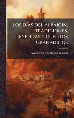 bokomslag Los dÃ-as del AlbaicÃ-n, tradiciones, leyendas y cuentos granadinos