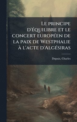 principe d'Ã(c)quilibre et le concert europÃ(c)en de la paix de Westphalie Ã l'acte d'AlgÃ(c)siras