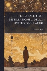 bokomslag Il libro allegro, distillazione ... dello spirito degli altri