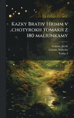 bokomslag Kazky Brativ Hrimm v chotyrokh tomakh z 180 maliunkamy