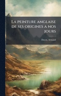 bokomslag La peinture anglaise de ses origines a nos jours