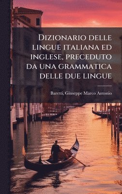 Giuseppe Marco Antonio Baretti - Dizionario delle lingue italiana ed inglese, preceduto da una grammatica delle due lingue, Inbunden