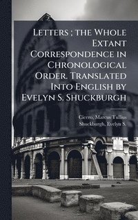 bokomslag Letters; the Whole Extant Correspondence in Chronological Order. Translated Into English by Evelyn S. Shuckburgh