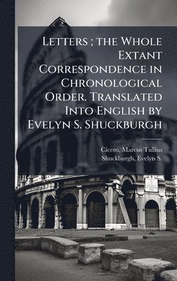 bokomslag Letters; the Whole Extant Correspondence in Chronological Order. Translated Into English by Evelyn S. Shuckburgh