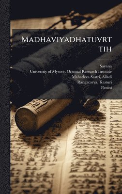 D 1387 Sayana, Alladi Mahadeva Sastri - Madhaviyadhatuvrttih, Inbunden