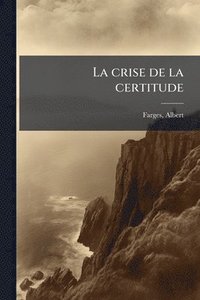 bokomslag La crise de la certitude