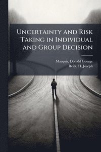 bokomslag Uncertainty and Risk Taking in Individual and Group Decision