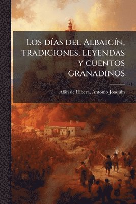 bokomslag Los dÃ-as del AlbaicÃ-n, tradiciones, leyendas y cuentos granadinos