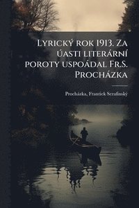 bokomslag LyrickÃ1/2 rok 1913. Za Ã°asti literàrnÃ- poroty uspoàdal Fr.S. Prochàzka