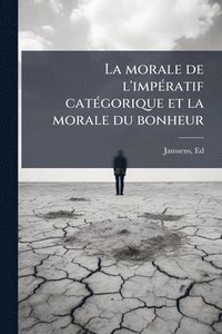 bokomslag morale de l'impÃ(c)ratif catÃ(c)gorique et la morale du bonheur