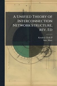 bokomslag Unified Theory of Interconnection Network Structure, rev. Ed