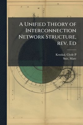 bokomslag Unified Theory of Interconnection Network Structure, rev. Ed