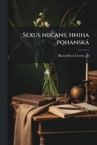 bokomslag Sexus necans; hniha pohanskà
