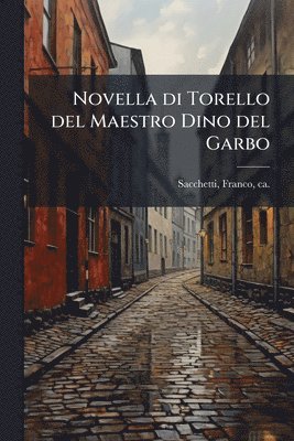 Franco Sacchetti - Novella di Torello del Maestro Dino del Garbo, Häftad