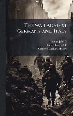 John C Hatlem, Kenneth E Hunter, John C. Hatlem, Kenneth E. Hunter - war Against Germany and Italy, Inbunden