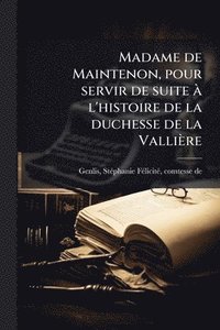 bokomslag Madame de Maintenon, pour servir de suite Ã l'histoire de la duchesse de la Vallière