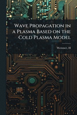 bokomslag Wave Propagation in a Plasma Based on the Cold Plasma Model