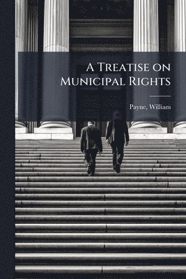 William Payne - Treatise on Municipal Rights, Häftad