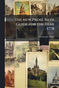 bokomslag The new Prose Bath Guide for the Year 1778