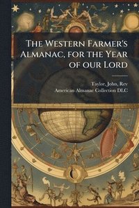 bokomslag The Western Farmer's Almanac, for the Year of our Lord