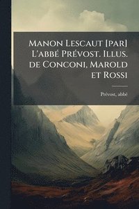 bokomslag Manon Lescaut [par] L'abbÃ(c) PrÃ(c)vost. Illus. de Conconi, Marold et Rossi