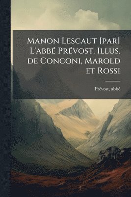 bokomslag Manon Lescaut [par] L'abbÃ(c) PrÃ(c)vost. Illus. de Conconi, Marold et Rossi