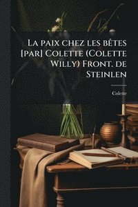 bokomslag La paix chez les bÃates [par] Colette (Colette Willy) Front. de Steinlen