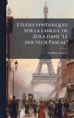 bokomslag Etudes syntaxiques sur la langue de Zola dans "Le docteur Pascal"