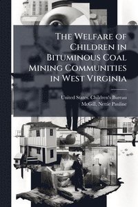 bokomslag Welfare of Children in Bituminous Coal Mining Communities in West Virginia
