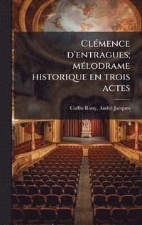 bokomslag ClÃ(c)mence d'entragues; mÃ(c)lodrame historique en trois actes