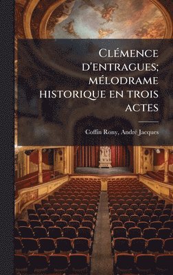 bokomslag ClÃ(c)mence d'entragues; mÃ(c)lodrame historique en trois actes